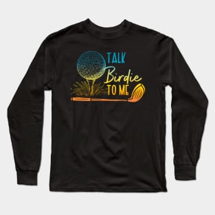 Talk Birdie To Me Long Sleeve T-Shirt